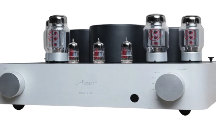 Fezz Audio Titania MK 2: Λαμπάτος ολοκληρωμένος 2026 που φέρνει εκσυγχρονισμό στις λυχνίες